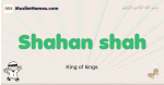 Shahan-shah muslim boys name and meaning, islamic boys name Shahan-shah