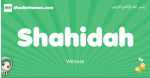 Shahidah arabic girl name and meaning, quranic girls name Shahidah