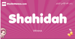 Shahidah arabic girls name and meaning, muslim girl name Shahidah