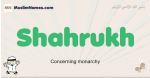 Shahrukh muslim boys name and meaning, islamic boys name Shahrukh
