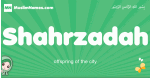 Shahrzadah arabic girl name and meaning, quranic girls name Shahrzadah