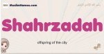 Shahrzadah muslim girls name and meaning, islamic girls name Shahrzadah