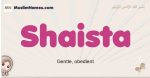 Shaista muslim girls name and meaning, islamic girls name Shaista