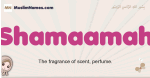 Shamaamah muslim girls name and meaning, islamic girls name Shamaamah
