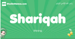 Shariqah arabic girl name and meaning, quranic girls name Shariqah