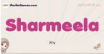 Sharmeela muslim girls name and meaning, islamic girls name Sharmeela