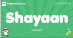 Shayaan arabic boys name and meaning, quranic boys name Shayaan