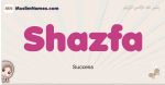 Shazfa muslim girls name and meaning, islamic girls name Shazfa
