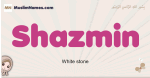 Shazmin muslim girls name and meaning, islamic girls name Shazmin