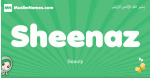 Sheenaz arabic girl name and meaning, quranic girls name Sheenaz