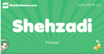 Shehzadi arabic girl name and meaning, quranic girls name Shehzadi