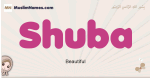 Shuba muslim girls name and meaning, islamic girls name Shuba
