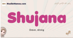 Shujana muslim girls name and meaning, islamic girls name Shujana