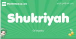 Shukriyah arabic girl name and meaning, quranic girls name Shukriyah