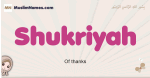 Shukriyah muslim girls name and meaning, islamic girls name Shukriyah