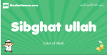 Sibghat-ullah arabic boys name and meaning, quranic boys name Sibghat-ullah