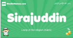 Sirajuddin arabic boys name and meaning, quranic boys name Sirajuddin