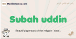 Subah-uddin muslim boys name and meaning, islamic boys name Subah-uddin
