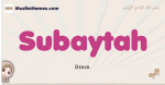 Subaytah muslim girls name and meaning, islamic girls name Subaytah