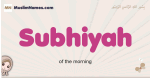 Subhiyah muslim girls name and meaning, islamic girls name Subhiyah