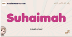 Suhaimah muslim girls name and meaning, islamic girls name Suhaimah