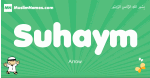 Suhaym arabic boys name and meaning, quranic boys name Suhaym