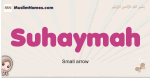 Suhaymah muslim girls name and meaning, islamic girls name Suhaymah