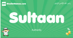 Sultaan arabic boys name and meaning, quranic boys name Sultaan