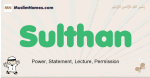 Sulthan muslim boys name and meaning, islamic boys name Sulthan