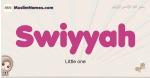 Swiyyah muslim girls name and meaning, islamic girls name Swiyyah