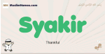 Syakir muslim boys name and meaning, islamic boys name Syakir