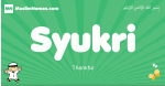 Syukri arabic boys name and meaning, quranic boys name Syukri