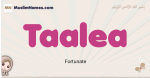Taalea muslim girls name and meaning, islamic girls name Taalea