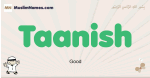 Taanish muslim boys name and meaning, islamic boys name Taanish
