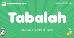 Tabalah arabic girl name and meaning, quranic girls name Tabalah