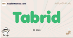Tabrid muslim boys name and meaning, islamic boys name Tabrid