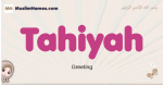 Tahiyah muslim girls name and meaning, islamic girls name Tahiyah