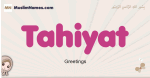 Tahiyat muslim girls name and meaning, islamic girls name Tahiyat