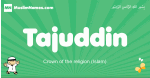 Tajuddin arabic boys name and meaning, quranic boys name Tajuddin