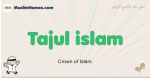 Tajul-islam muslim boys name and meaning, islamic boys name Tajul-islam