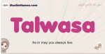 Talwasa muslim girls name and meaning, islamic girls name Talwasa