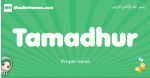 Tamadhur arabic girl name and meaning, quranic girls name Tamadhur