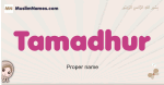 Tamadhur muslim girls name and meaning, islamic girls name Tamadhur