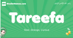 Tareefa arabic girl name and meaning, quranic girls name Tareefa