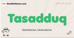 Tasadduq muslim boys name and meaning, islamic boys name Tasadduq