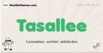 Tasallee muslim boys name and meaning, islamic boys name Tasallee