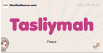 Tasliymah muslim girls name and meaning, islamic girls name Tasliymah