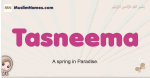 Tasneema muslim girls name and meaning, islamic girls name Tasneema