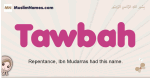 Tawbah muslim girls name and meaning, islamic girls name Tawbah