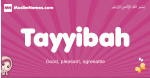 Tayyibah arabic girls name and meaning, muslim girl name Tayyibah